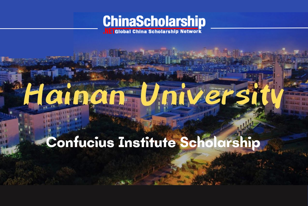 2023 Hainan University Confucius Institute Scholarship-China Scholarship - Study in China