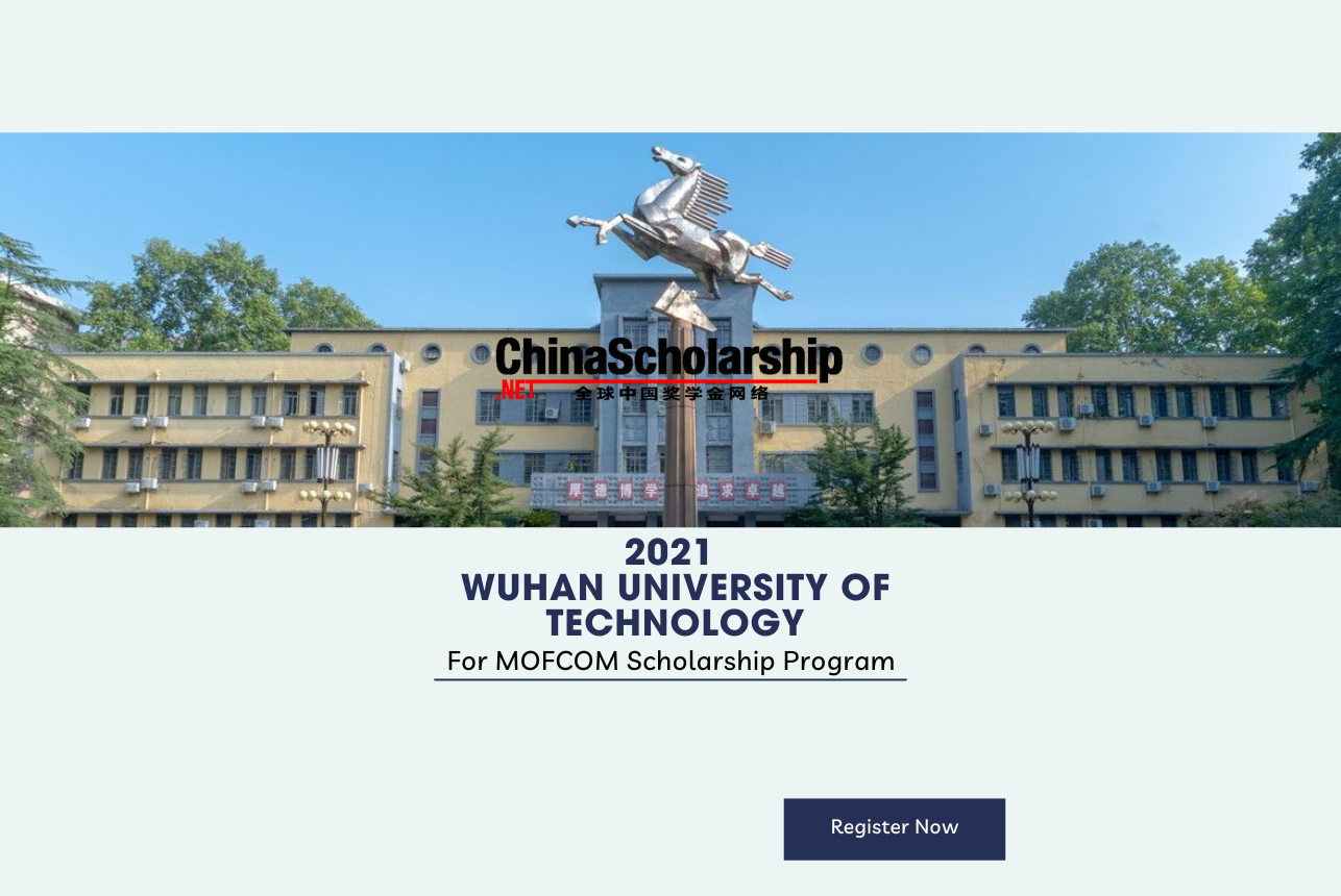 2021 Wuhan University of Technology for MOFCOM Scholarship Program - China Scholarship - Study in China-China Scholarship - Study in China